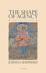 Cover: The Shape of Agency - Oxford University Press