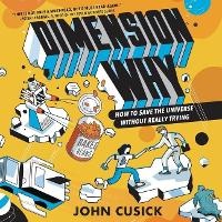 Enlarge image Cover: Dimension Why #1: How to Save the Universe Without Really Trying Lib/E - HarperCollins