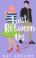 Cover: Just Between Us (Forks University Fashion Academy, #1) - Kat Addams