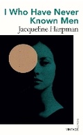 Cover: I Who Have Never Known Men - Vintage Classics