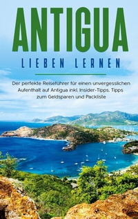 Abbildung von: Antigua lieben lernen: Der perfekte Reiseführer für einen unvergesslichen Aufenthalt auf Antigua inkl. Insider-Tipps, Tipps zum Geldsparen und Packliste - BoD - Books on Demand