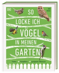 Abbildung von: So locke ich Vögel in meinen Garten - Dorling Kindersley Verlag