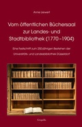 Cover: Vom &ouml;ffentlichen B&uuml;chersaal zur Landes- und Stadtbibliothek (1770 -1904) - Grupello Verlag