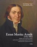 Cover: Ernst Moritz Arndt (1769-1860) Bilder aus seinem Leben und seiner vorpommerschen Heimat w&auml;hrend der Franzosenzeit - Verlag Ludwig