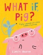 Cover: What If, Pig? - HarperCollins