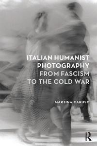 Abbildung von: Italian Humanist Photography from Fascism to the Cold War - Routledge