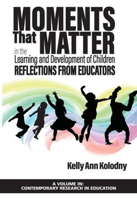 Enlarge image Cover: Moments That Matter in the Learning and Development of Children - Information Age Publishing