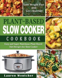 Abbildung von: Plant-Based Diet Slow Cooker Cookbook - Lauren Wentcher