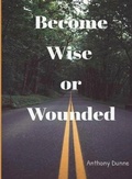 Cover: Become Wise or Wounded - Shieldcrest Publishing