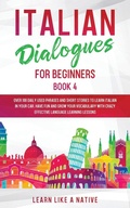 Cover: Italian Dialogues for Beginners Book 4 - Learn Like A Native