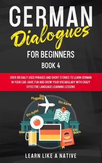 Enlarge image Cover: German Dialogues for Beginners Book 4 - Learn Like A Native