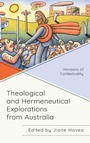 Cover: Theological and Hermeneutical Explorations from Australia - Lexington Books/Fortress Academic