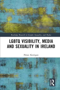 Abbildung von: LGBTQ Visibility, Media and Sexuality in Ireland - Routledge