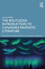 Cover: The Routledge Introduction to Canadian Fantastic Literature - Routledge