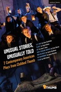 Cover: Unusual Stories, Unusually Told: 7 Contemporary American Plays from Clubbed Thumb - Methuen Drama
