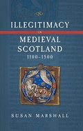 Cover: Illegitimacy in Medieval Scotland, 1100-1500 - Boydell Press