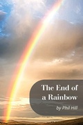 Cover: The End of a Rainbow - Philip M Hill