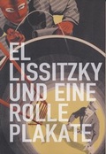 Cover: El Lissitzky und eine Rolle Plakate - Sprengel Museum