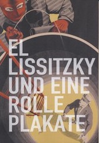 Enlarge image Cover: El Lissitzky und eine Rolle Plakate - Sprengel Museum