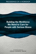 Cover: Building the Workforce We Need to Care for People with Serious Illness - National Academies Press