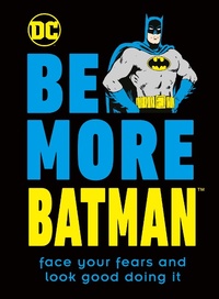 Enlarge image Cover: Be More Batman - Dorling Kindersley