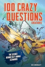 Cover: 100 Crazy Questions: Creatures - becker&mayer! kids