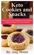 Cover: Keto Cookies and Snacks: Discover the Secret to Making Low-Carb Ketogenic Cookies and Snacks that Taste Amazing - Theheirs Publishing Company