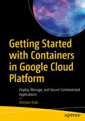 Cover: Getting Started with Containers in Google Cloud Platform - APress