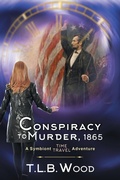 Cover: A Conspiracy to Murder, 1865 (The Symbiont Time Travel Adventures Series, Book 6) - Epublishing Works!
