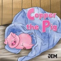 Cover: Copper the Pig - Austin Macauley Publishers LLC
