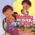Cover: Mommy, Where Do Babies Come From? - Yorkshire Publishing