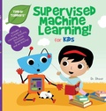 Cover: Supervised Machine Learning for Kids (Tinker Toddlers) - Tinker Toddlers