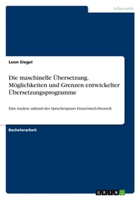 Abbildung von: Die maschinelle UEbersetzung. Moeglichkeiten und Grenzen entwickelter UEbersetzungsprogramme - GRIN Verlag