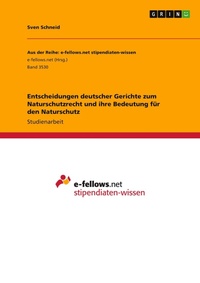 Bild: Entscheidungen deutscher Gerichte zum Naturschutzrecht und ihre Bedeutung fuer den Naturschutz - GRIN Verlag