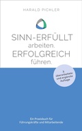 Cover: Sinn-erf&uuml;llt arbeiten. Erfolgreich f&uuml;hren. - Dr. Harald Pichler
