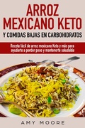 Cover: Arroz mexicano keto y comidas bajas en carbohidratos: Receta f&aacute;cil de arroz mexicano keto y m&aacute;s para ayudarte a perder peso y mantenerte saludable - Vanilla Publishing company