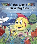 Cover: Tommy the Little Fish in a  Big Sea (Tommy The Little Fish in a Big Sea, #1) - Tommy The Little Fish in a Big Sea