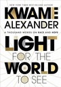 Cover: Light for the World to See: A Thousand Words on Race and Hope - Houghton Mifflin Harcourt Publishing Company