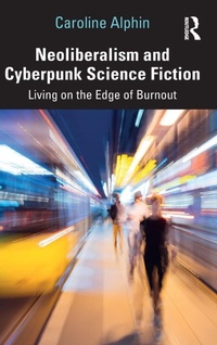 Enlarge image Cover: Neoliberalism and Cyberpunk Science Fiction - Routledge