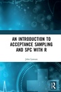 Cover: An Introduction to Acceptance Sampling and SPC with R - Chapman & Hall/CRC