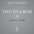Cover: Tied to a Boss 4 - Blackstone Publishing