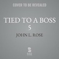 Cover: Tied to a Boss 5 - Blackstone Publishing