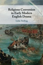 Cover: Religious Conversion in Early Modern English Drama - Cambridge University Press