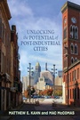 Cover: Unlocking the Potential of Post-Industrial Cities - Johns Hopkins University Press