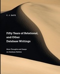 Cover: Fifty Years of Relational, and Other Database Writings - Technics Publications LLC