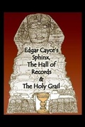 Cover: Edgar Cayce's Sphinx, the Hall of Records & the Holy Grail - Bunker Pressler Books