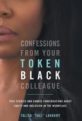 Cover: Confessions From Your Token Black Colleague - Yum Yum Morale LLC Publishing House
