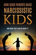 Cover: How Good Parents Raise Narcissistic kids - Patricemfoster.com