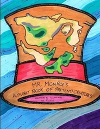 Enlarge image Cover: Mr. Monroe's Alphabet Book of Pretend Creatures - Lesslie Coronado
