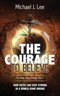 Enlarge image Cover: The Courage to Believe - Michael J Lee